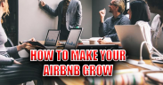 Top 3 Tips To Make Your Airbnb Business Grow